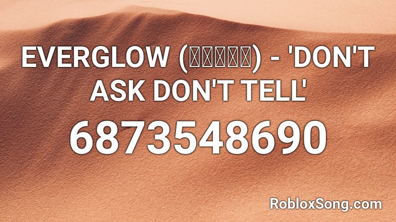 EVERGLOW (에버글로우) - 'DON'T ASK DON'T TELL' Roblox ID