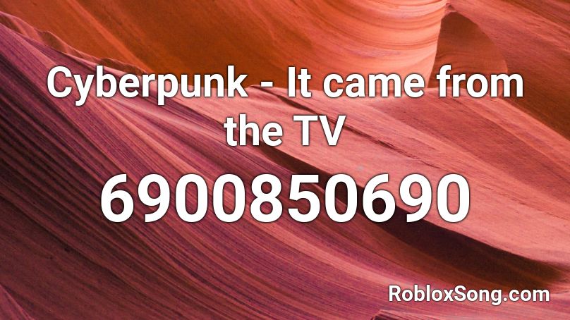 Cyberpunk - It came from the TV Roblox ID
