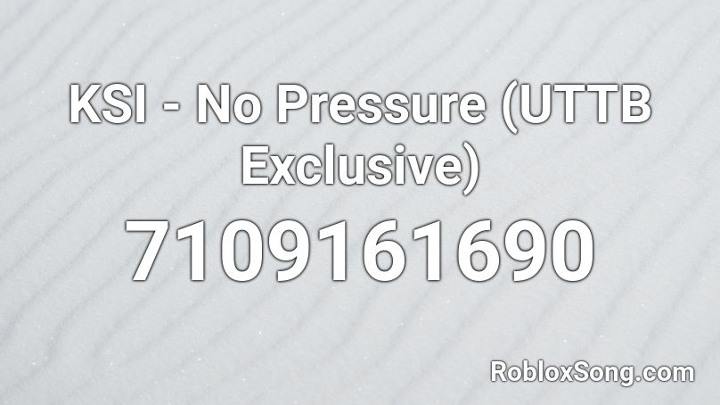 KSI - No Pressure (UTTB Exclusive) Roblox ID