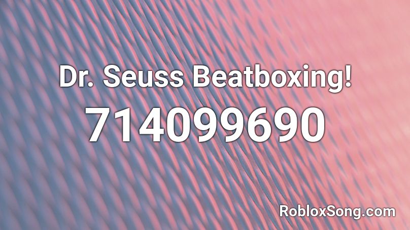 Dr Seuss Beatboxing Roblox Id Roblox Music Codes - dr seuss roblox codes