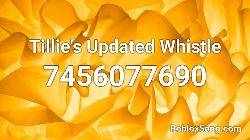 Tillie's Updated Whistle Roblox ID