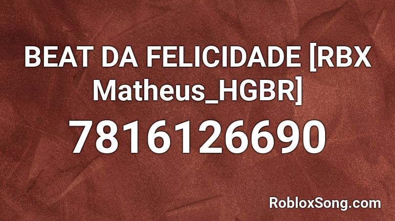 BEAT DA FELICIDADE [RBX Matheus_HGBR] Roblox ID