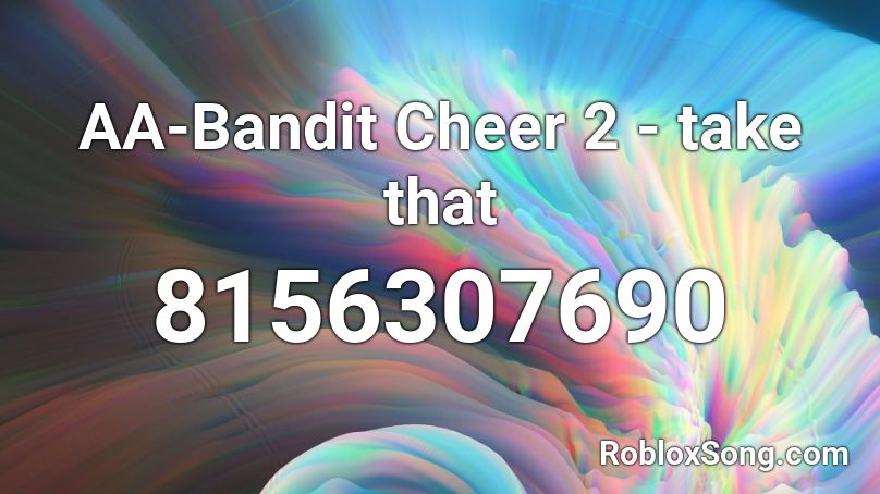 AA-Bandit Cheer 2 - take that Roblox ID