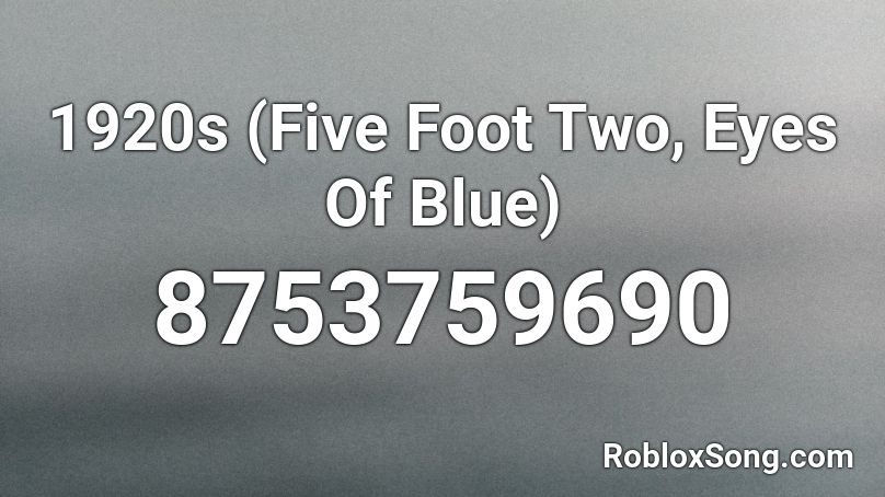 1920s (Five Foot Two, Eyes Of Blue) Roblox ID