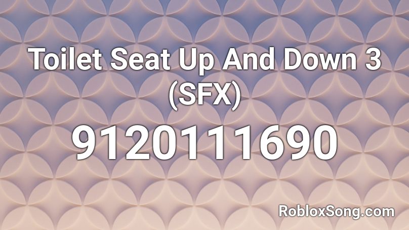 Toilet Seat Up And Down 3 (SFX) Roblox ID