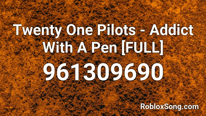 Twenty One Pilots - Addict With A Pen [FULL] Roblox ID