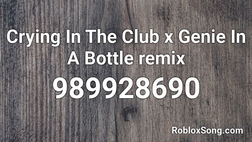 Crying In The Club X Genie In A Bottle Remix Roblox Id Roblox Music Codes - club roblox picture ids