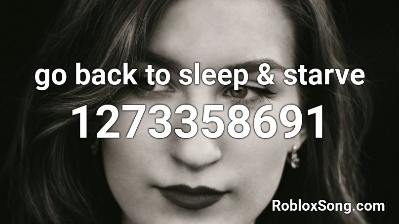 go back to sleep & starve Roblox ID