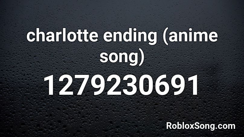 charlotte ending (anime song) Roblox ID