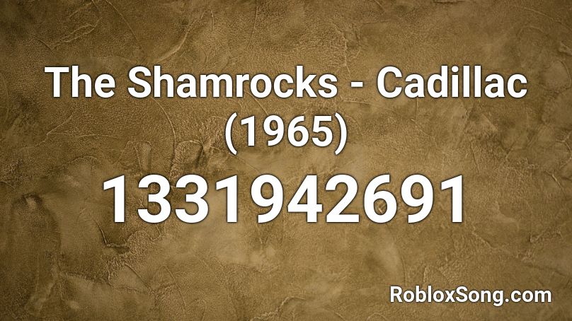 The Shamrocks - Cadillac (1965) Roblox ID