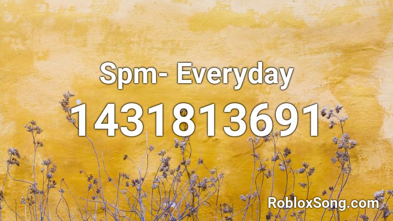Spm Everyday Roblox Id Roblox Music Codes - everyday roblox song id