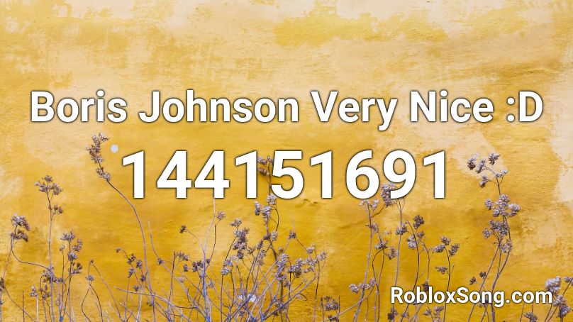 Boris Johnson Very Nice :D Roblox ID