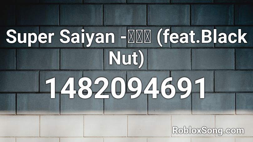 Super Saiyan -한요한 (feat.Black Nut) Roblox ID