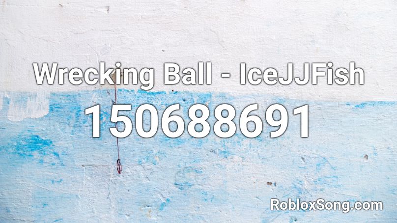 Wrecking Ball - IceJJFish Roblox ID