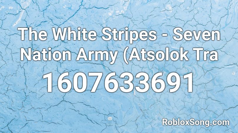 The White Stripes - Seven Nation Army (Atsolok Tra Roblox ID