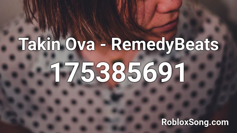 Takin Ova - RemedyBeats Roblox ID