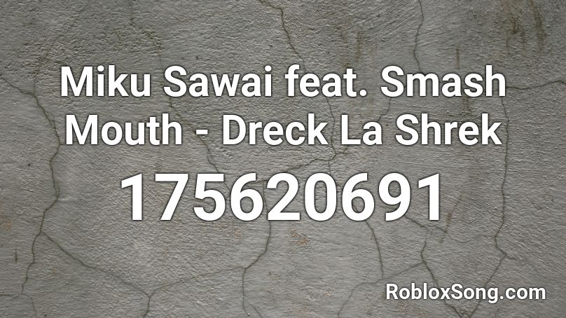 Miku Sawai feat. Smash Mouth - Dreck La Shrek Roblox ID