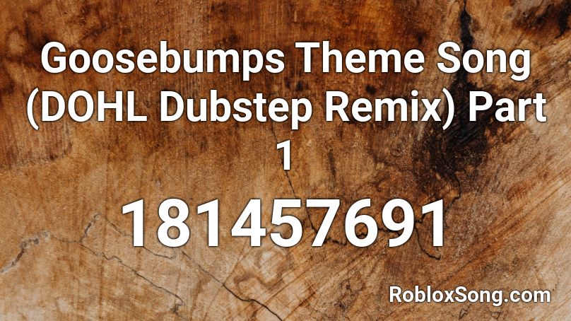 Goosebumps Theme Song Dohl Dubstep Remix Part 1 Roblox Id Roblox Music Codes - zany remix roblox id