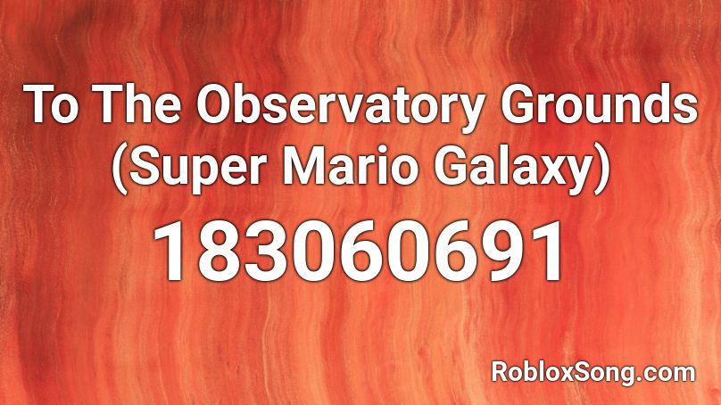 To The Observatory Grounds (Super Mario Galaxy) Roblox ID