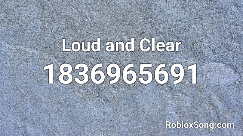 Loud and Clear Roblox ID