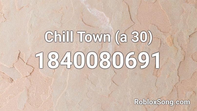 Chill Town (a 30) Roblox ID