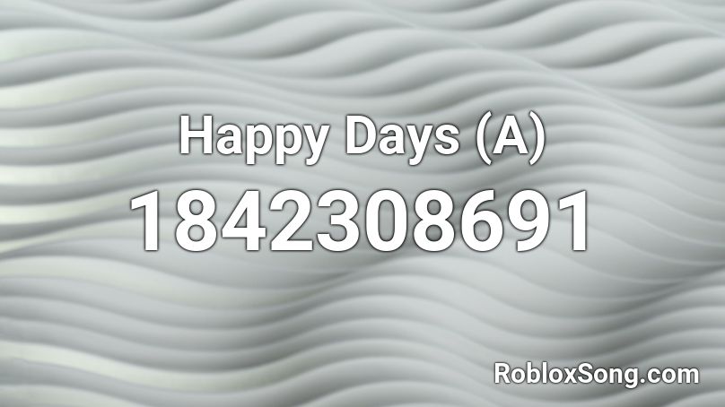 Happy Days (A) Roblox ID