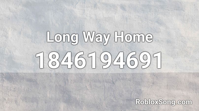 Long Way Home Roblox ID