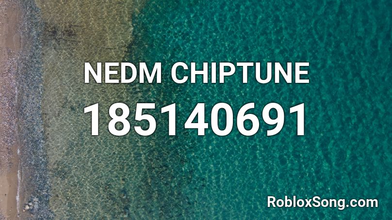 NEDM CHIPTUNE Roblox ID