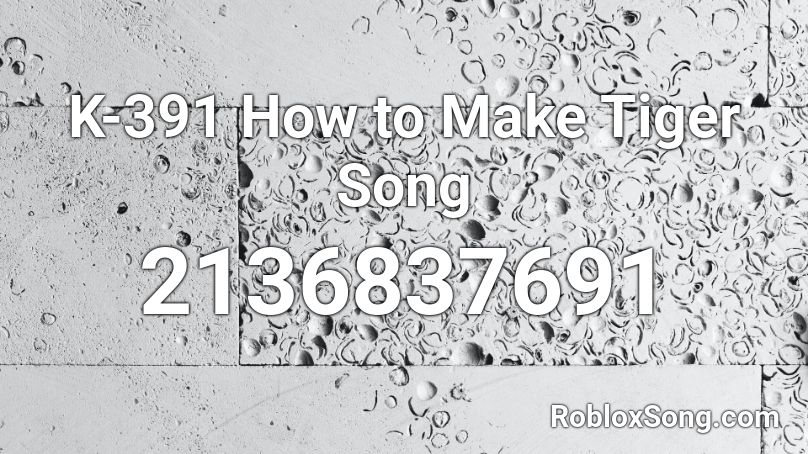 K-391 How to Make Tiger Song Roblox ID