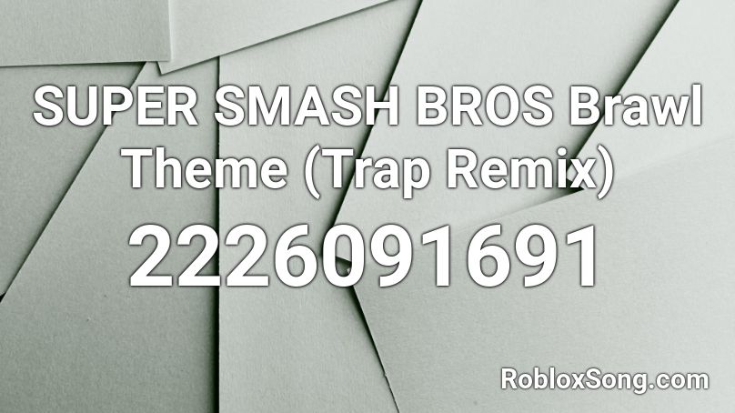 SUPER SMASH BROS Brawl Theme (Trap Remix) Roblox ID