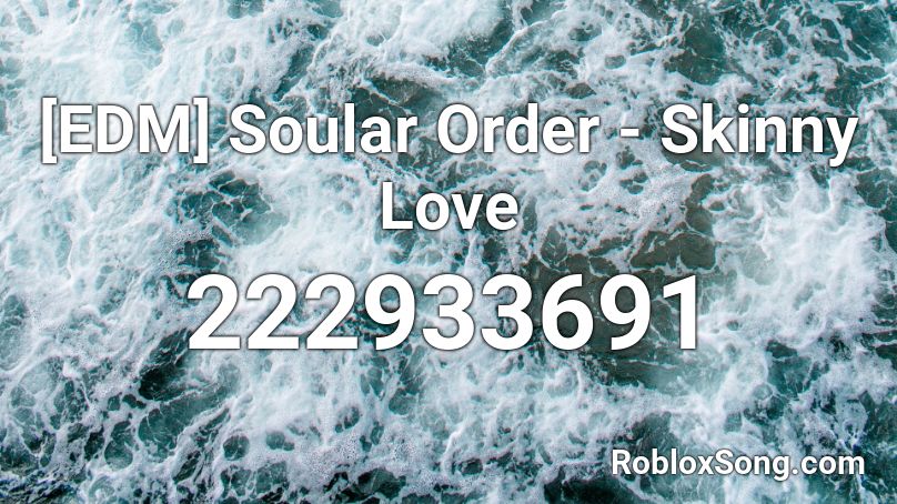 [EDM] Soular Order - Skinny Love Roblox ID