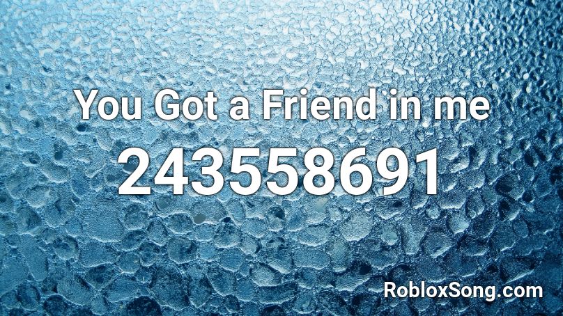 You Got a Friend in me Roblox ID