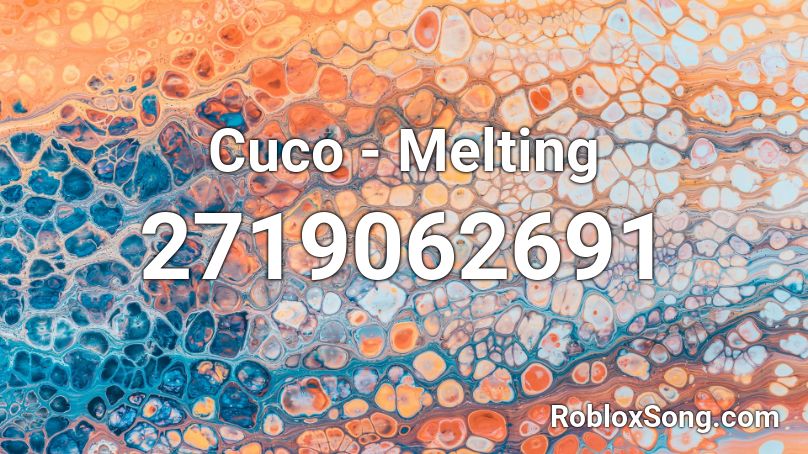 Cuco - Melting Roblox ID