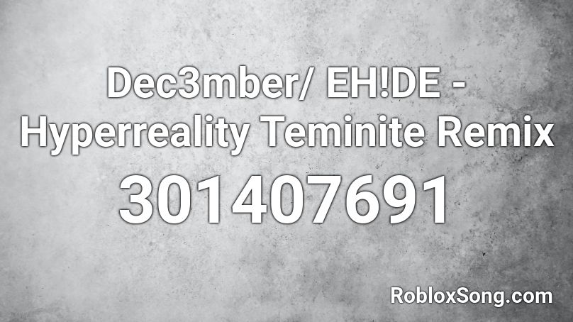 Dec3mber/ EH!DE - Hyperreality Teminite Remix Roblox ID