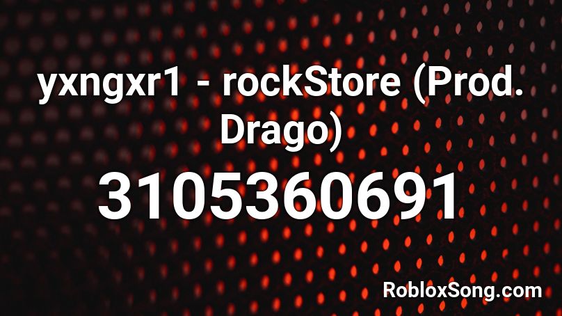 yxngxr1 - rockStore (Prod. Drago) Roblox ID