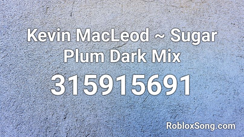 Kevin MacLeod ~ Sugar Plum Dark Mix Roblox ID