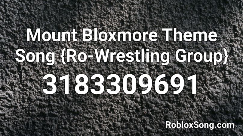 Mount Bloxmore Theme Song {Ro-Wrestling Group} Roblox ID