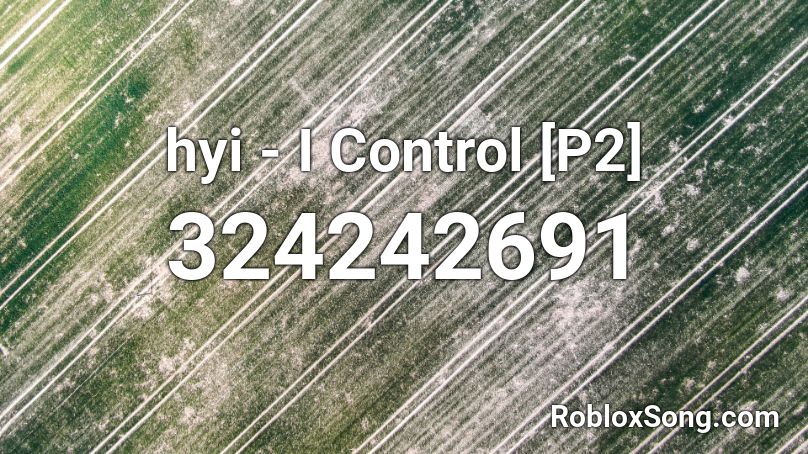 hyi - I Control [P2] Roblox ID