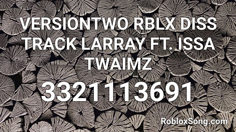 Versiontwo Rblx Diss Track Larray Ft Issa Twaimz Roblox Id Roblox Music Codes - larray roblox diss track roblox id