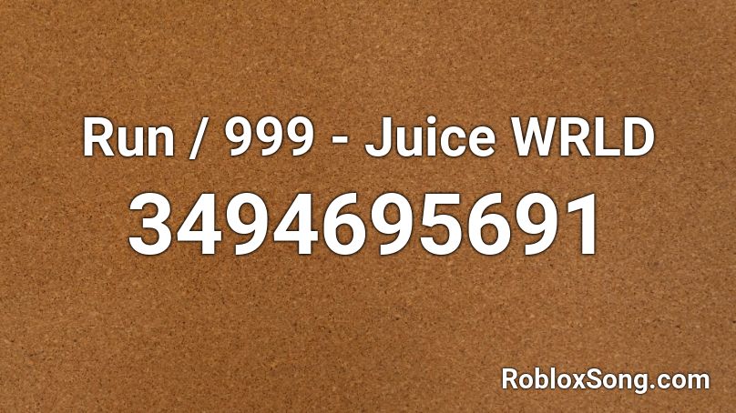 Run / 999 - Juice WRLD Roblox ID