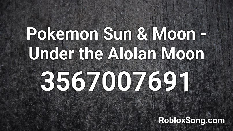 Pokemon Sun & Moon - Under the Alolan Moon Roblox ID