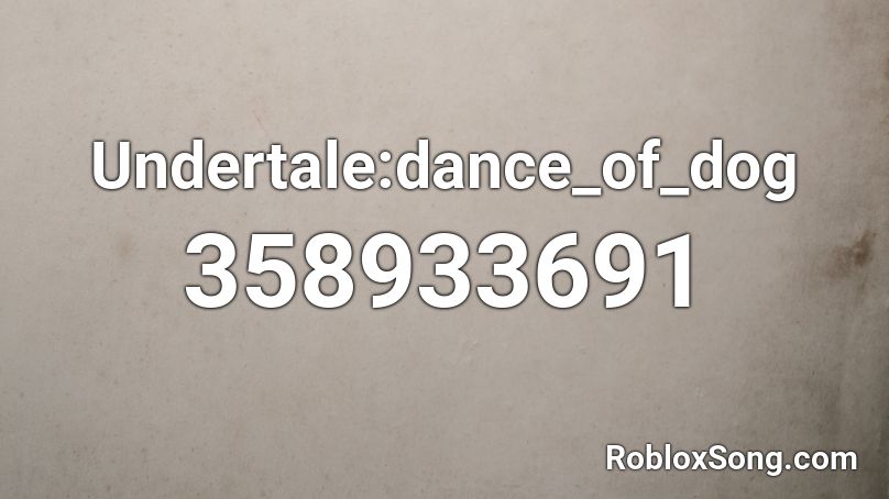 Undertale:dance_of_dog Roblox ID