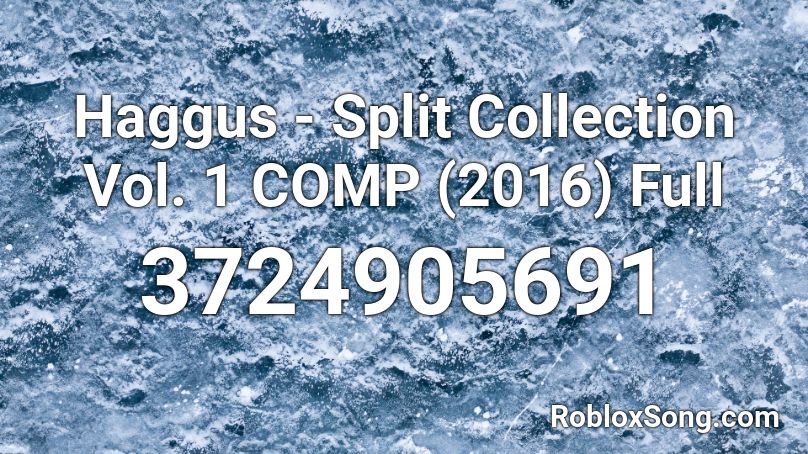 Haggus - Split Collection Vol. 1 COMP (2016) Full Roblox ID