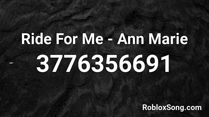 Ride For Me - Ann Marie Roblox ID