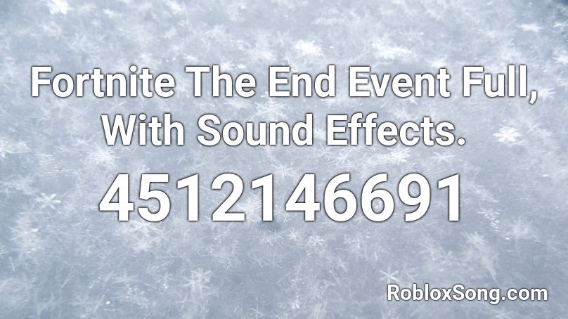 Fortnite The End Event Full, With Sound Effects. Roblox ID