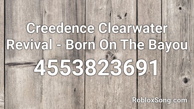 Creedence Clearwater Revival - Born On The Bayou Roblox ID