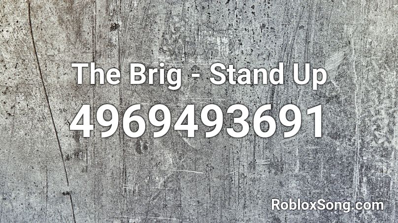 The Brig - Stand Up Roblox ID