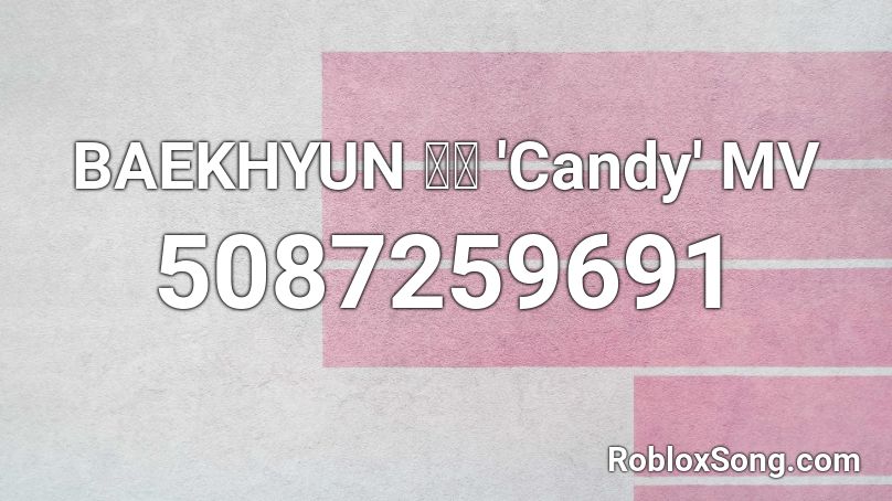 BAEKHYUN 백현 'Candy' MV Roblox ID