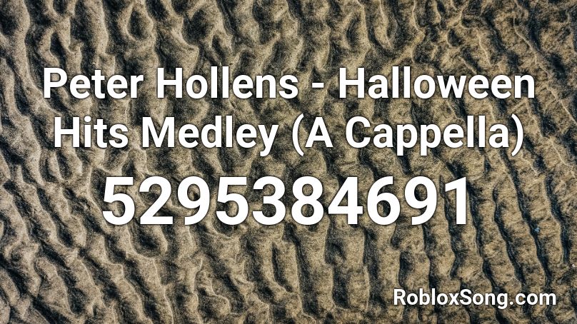 Peter Hollens - Halloween Hits Medley (A Cappella) Roblox ID