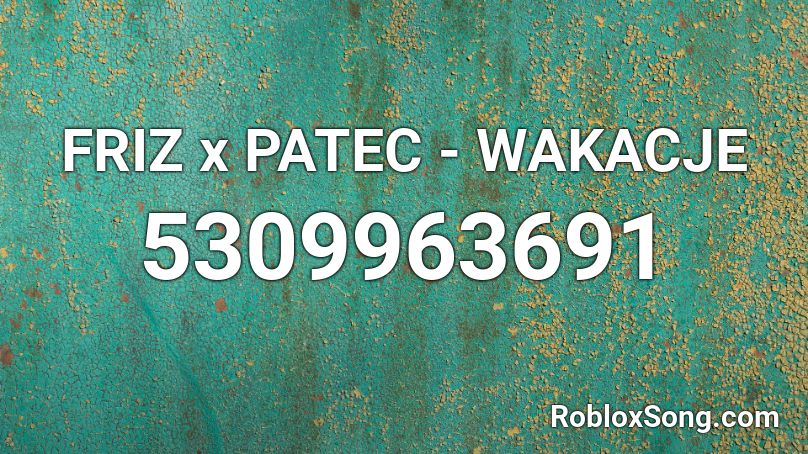 FRIZ x PATEC - WAKACJE Roblox ID